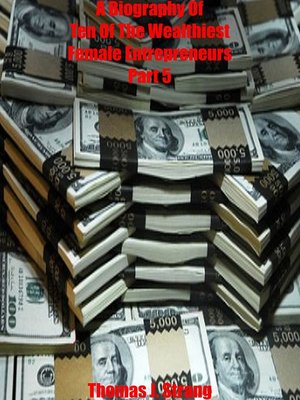 cover image of A Biography of Ten of the Wealthiest Female Entrepreneurs Part Five